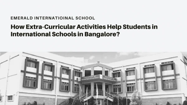 There are many factors that influence parents to choose the best international schools in Bangalore.One of these is th