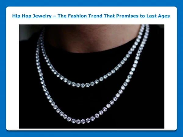 Hip Hop Jewelry - The Fashion Trend That Promises to Last Ages