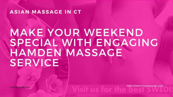 Make your Weekend Special with Engaging Hamden Massage Service