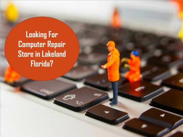 Looking For Computer Repair Store in Florida?