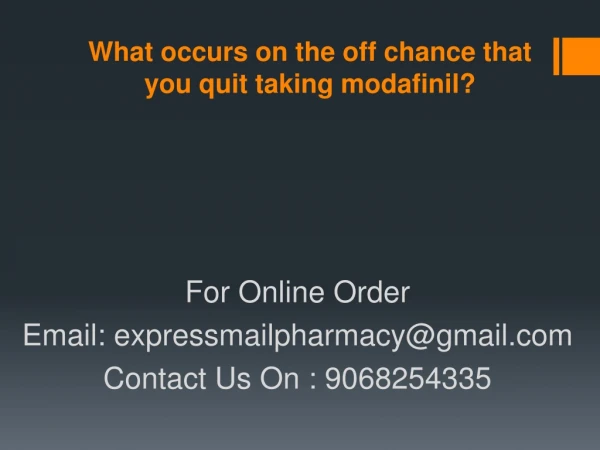 What occurs on the off chance that you quit taking modafinil?