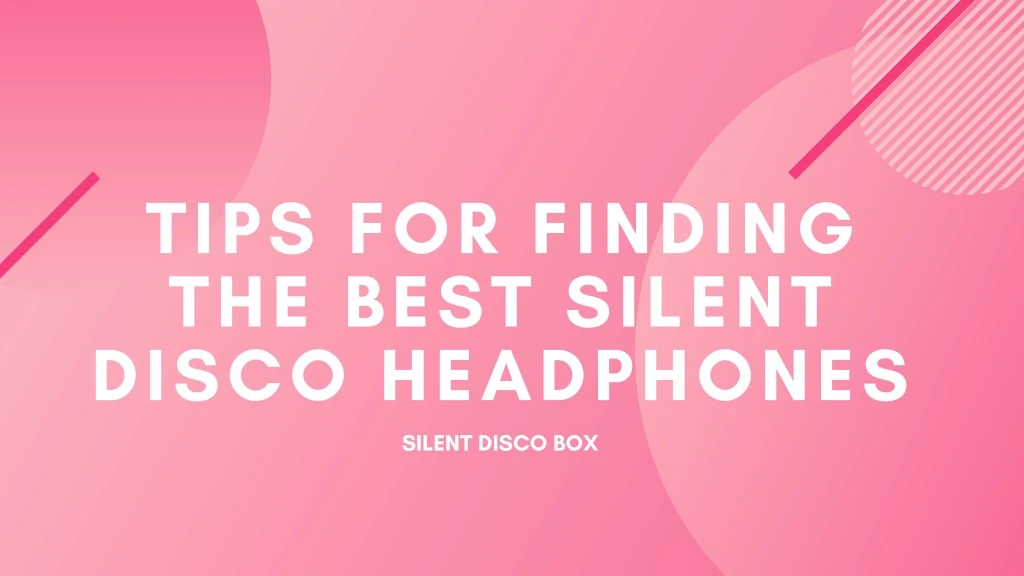 tips for finding the best silent disco headphones