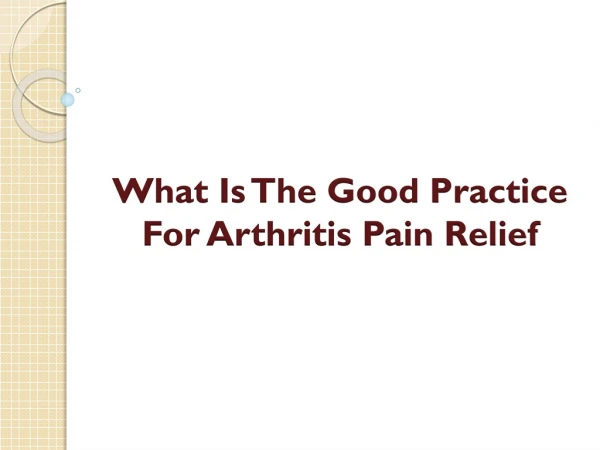 What Is The Good Practice For Arthritis Pain Relief