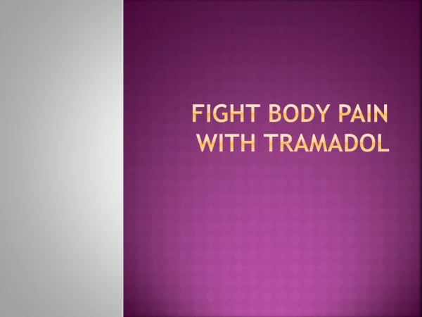FIGHT BODY PAIN WITH TRAMADOL