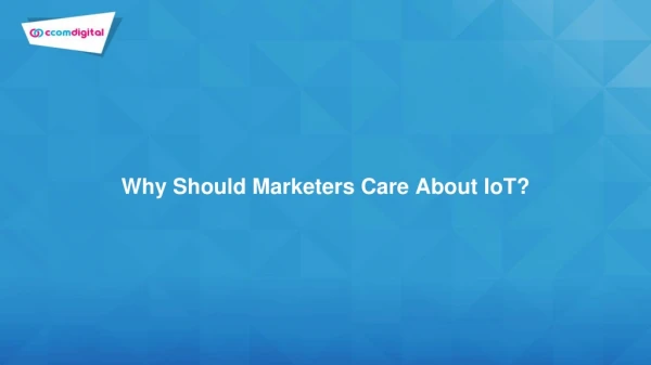 Why should marketers care about IoT?