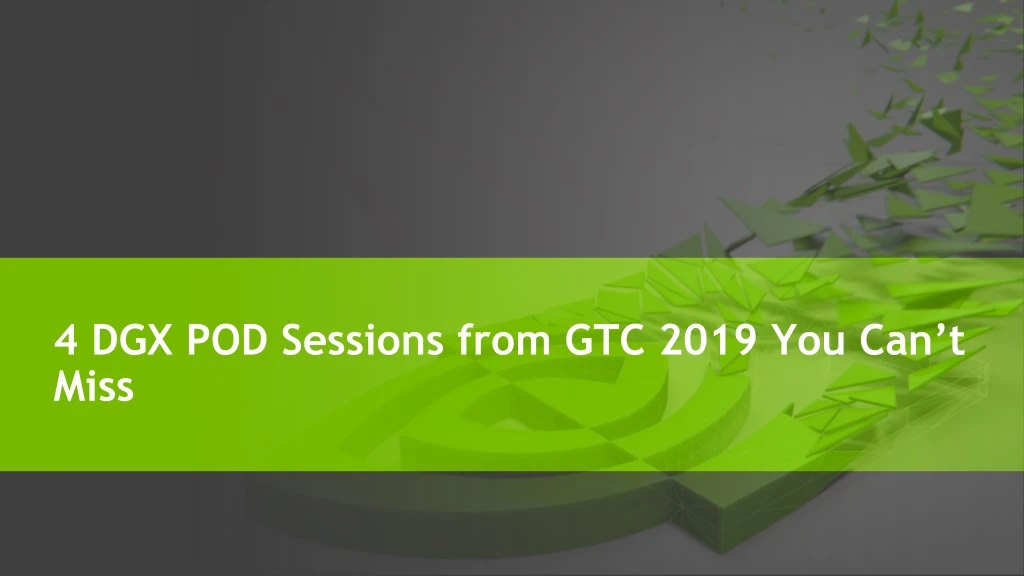 4 dgx pod sessions from gtc 2019 you can t miss