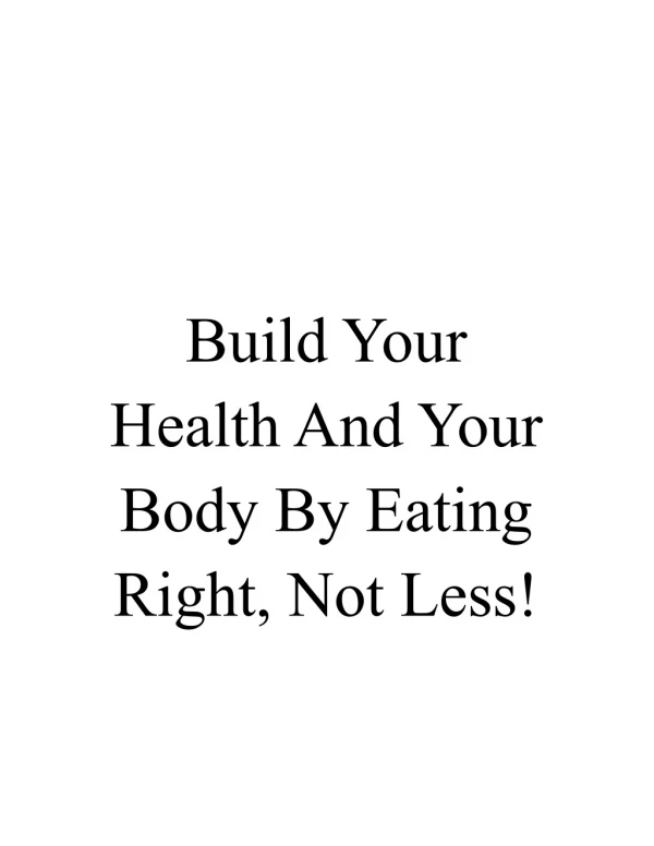 Build Your Health And Your Body By Eating Right, Not Less!