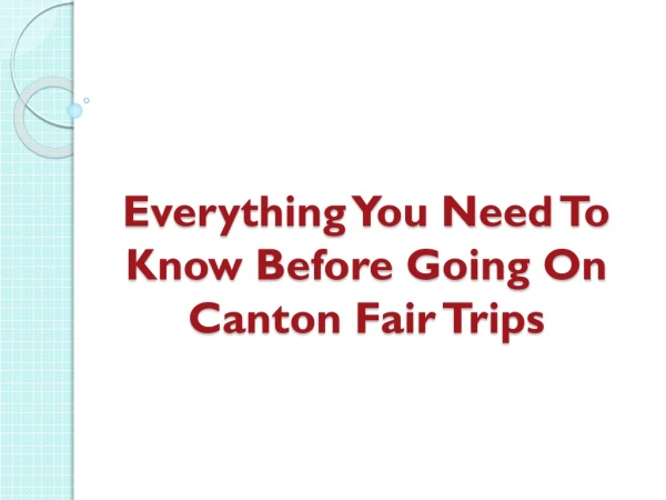 Everything You Need To Know Before Going On Canton Fair Trips