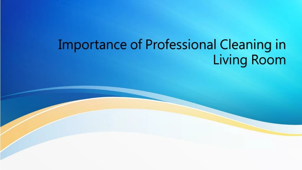 importance of professional cleaning in living room
