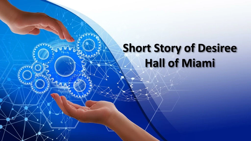 short story of desiree hall of miami