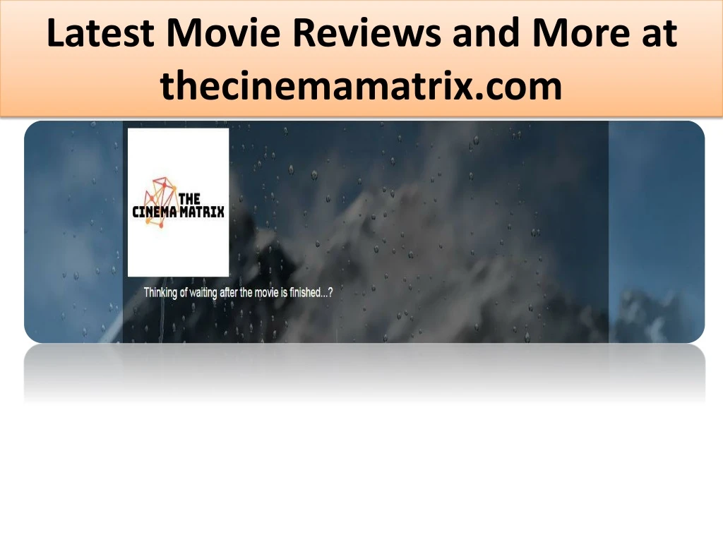 latest movie reviews and more at thecinemamatrix com