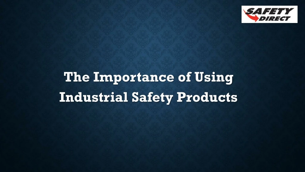 the importance of using industrial safety products