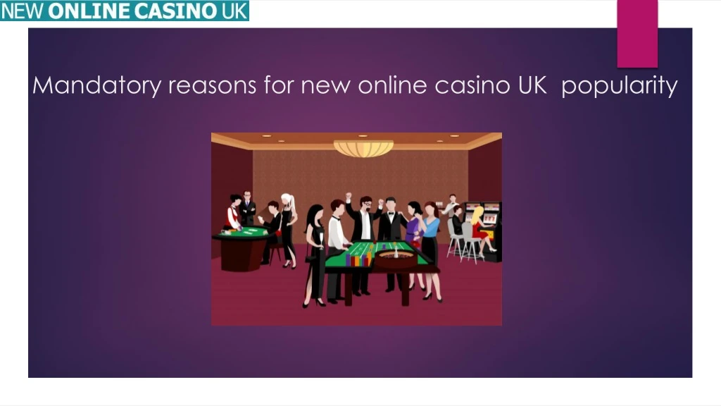 mandatory reasons for new online casino uk popularity