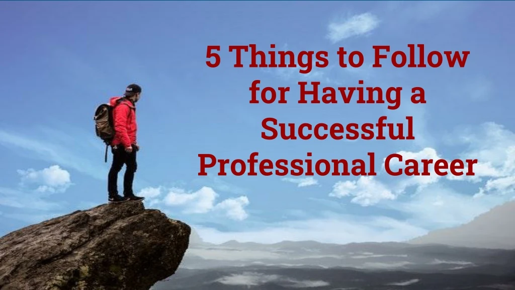 5 things to follow for having a successful