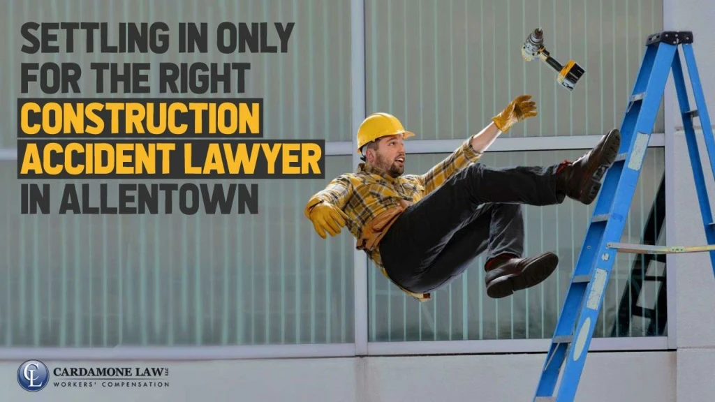 settling in only for the right construction accident lawyer in allentown