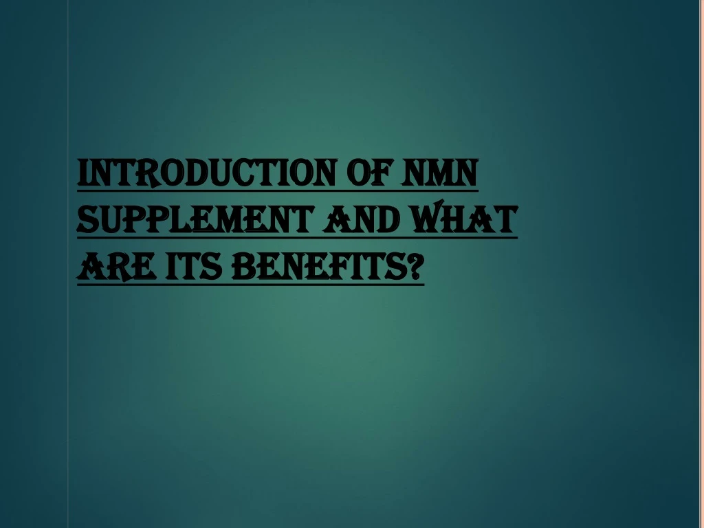 introduction of nmn supplement and what are its benefits