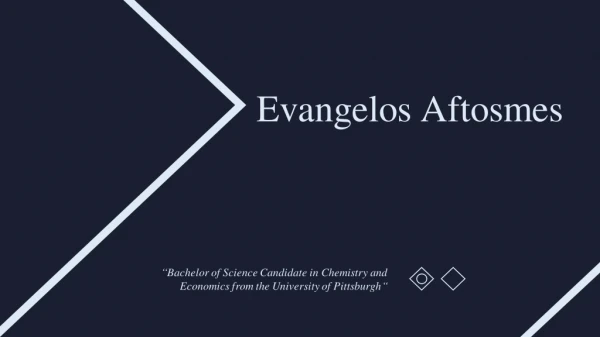 Evangelos Aftosmes - Problem Solver and Creative Thinker