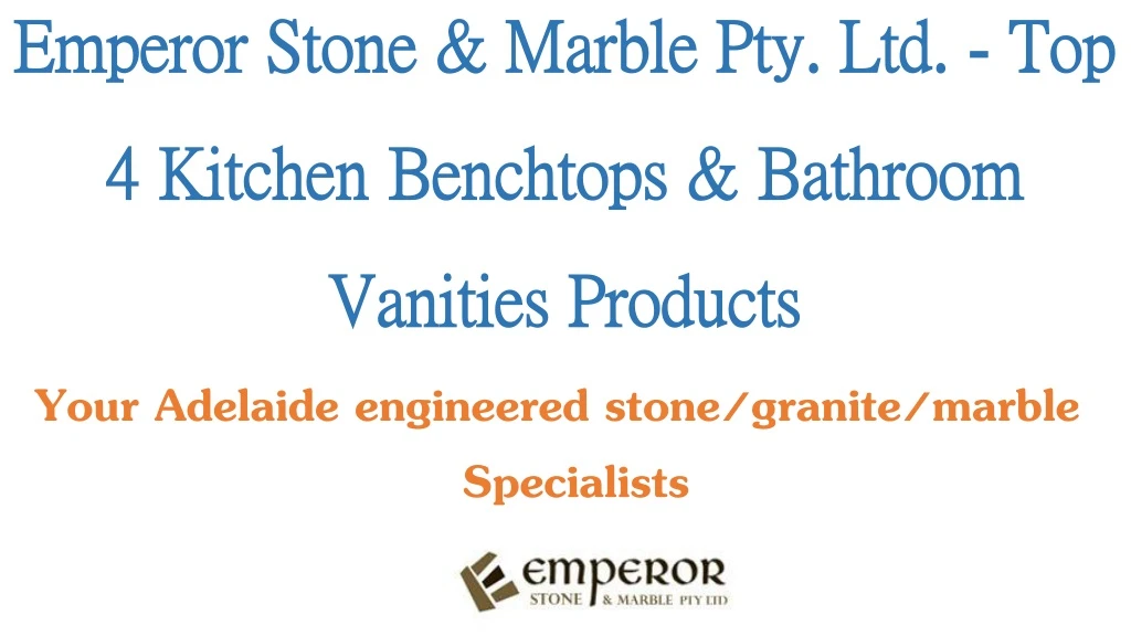 emperor stone marble pty ltd top 4 kitchen benchtops bathroom vanities products