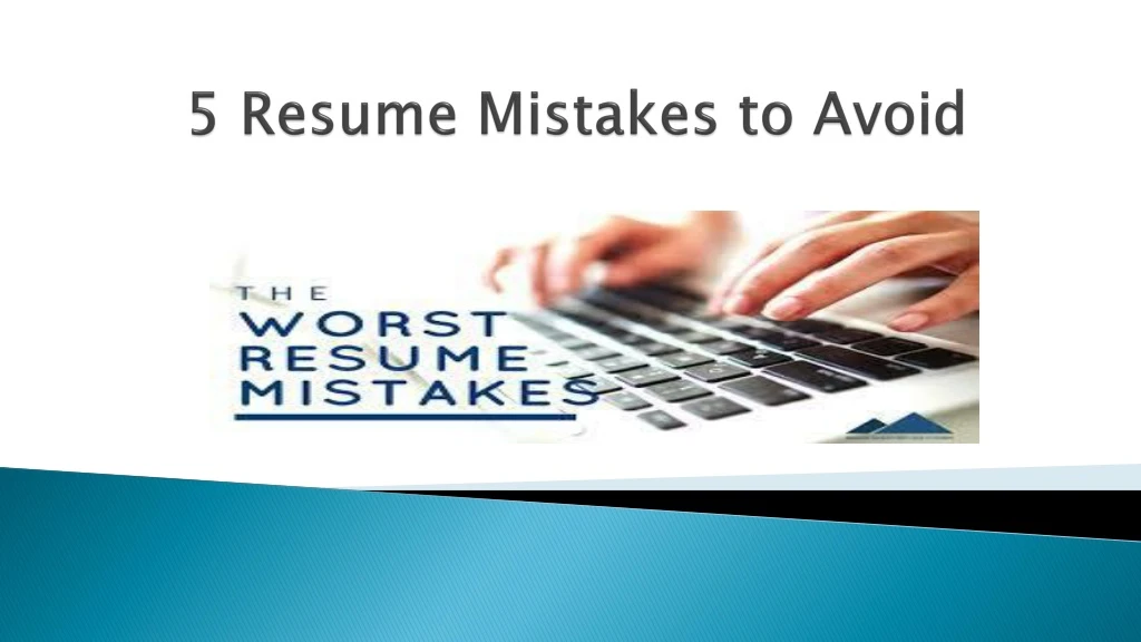 5 resume mistakes to avoid