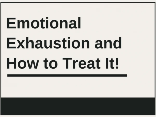 Emotional Exhaustion and How to Treat It!