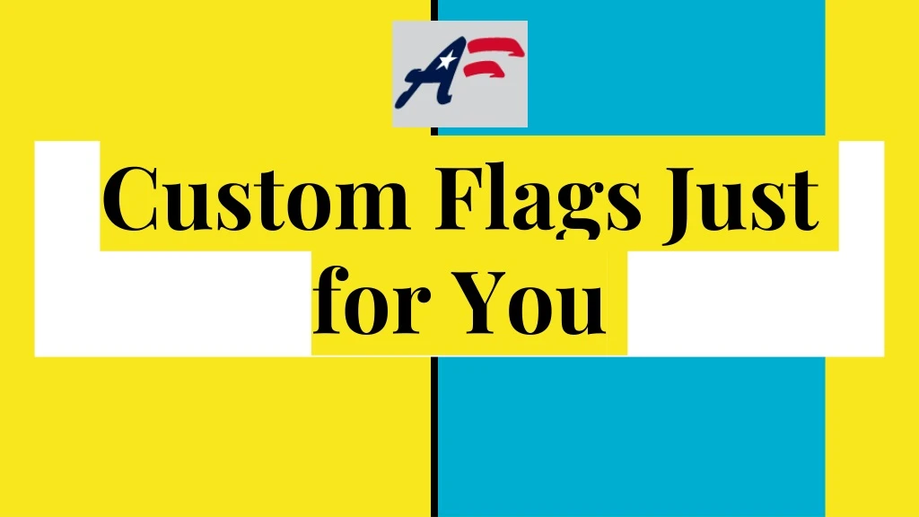 custom flags just for you