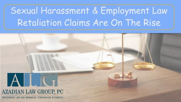 Sexual Harassment & Employment Law Retaliation Claims Are On The Rise