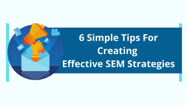 6 Simple Tips For Creating Effective SEM Strategies