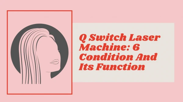 Q Switch Laser Machine: 6 Condition And Its Function