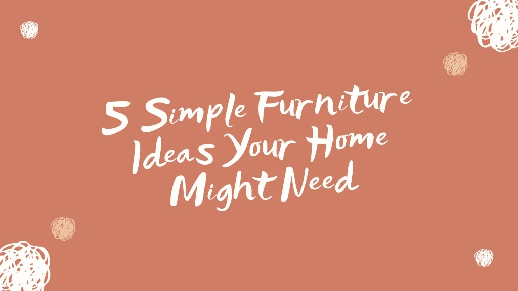 5 simple furniture ideas your home might need