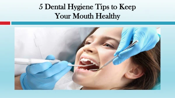 Dental Hygiene Tips to Keep Your Mouth Healthy