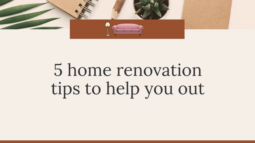 5 home renovation tips to help you out