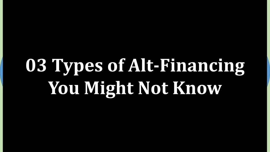 03 types of alt financing you might not know