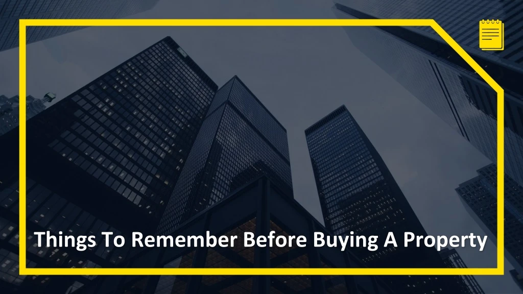 things to remember before buying a property