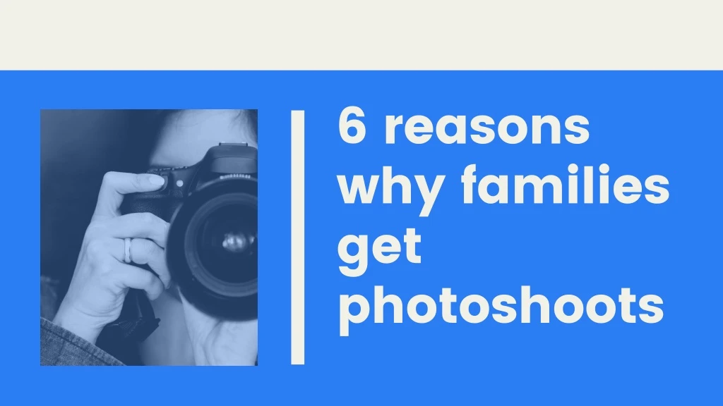 6 reasons why families get photoshoots