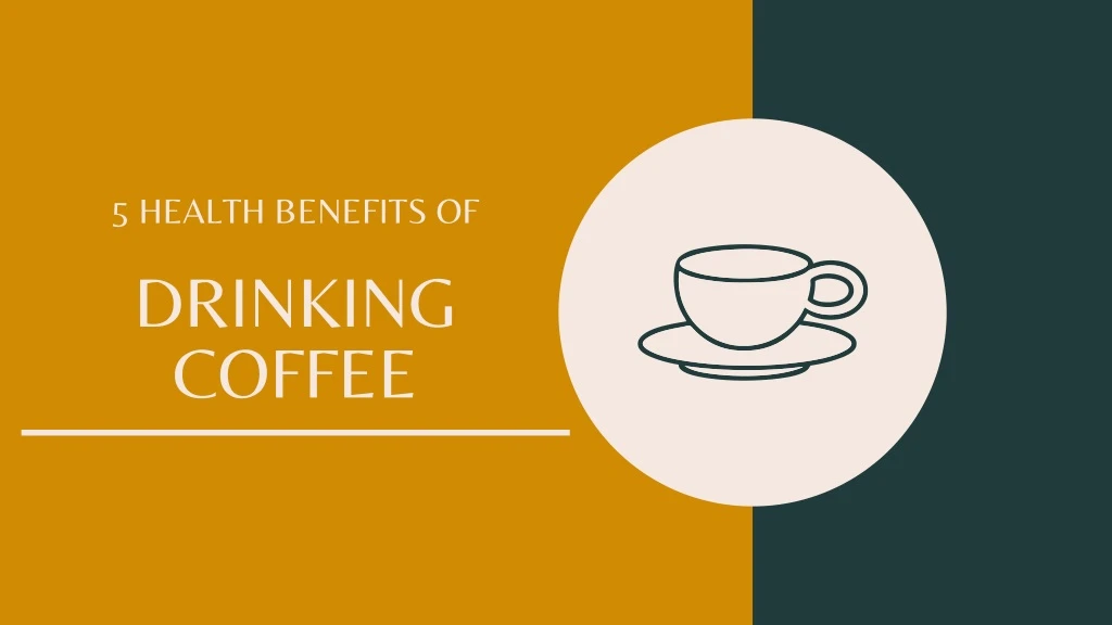 5 health benefits of drinking coffee