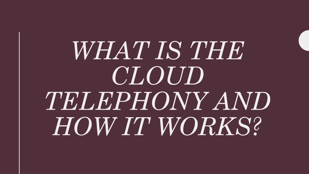 what is the cloud telephony and how it works