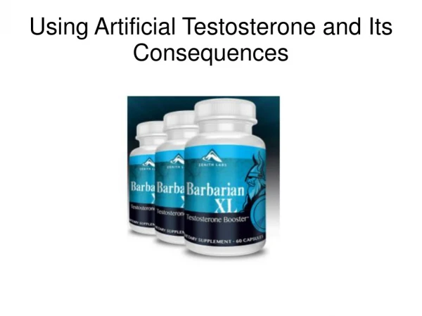 Using Artificial Testosterone and Its Consequences