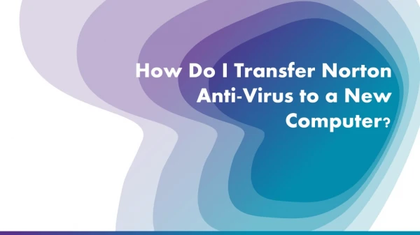How Do I Transfer Norton Anti-Virus to a New Computer?