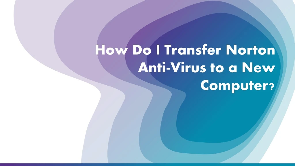 how do i transfer norton anti virus to a new computer