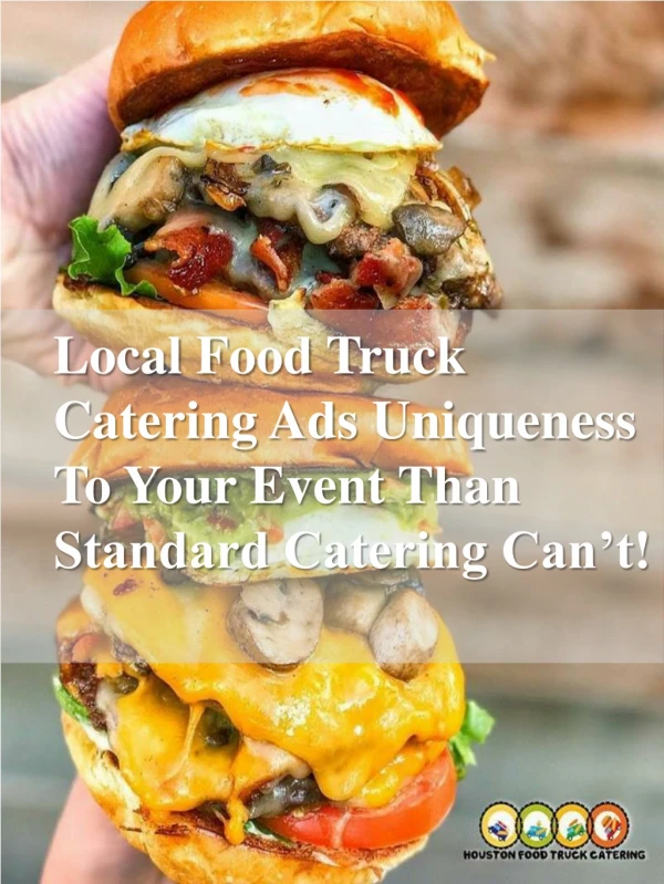 Local Food Truck Catering Ads Uniqueness To Your Event Than Standard Catering Can’t!