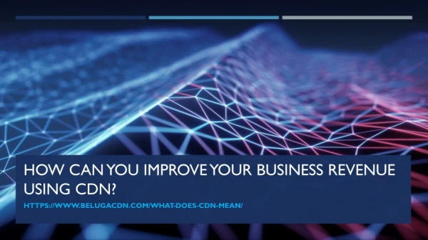 How can you improve your business revenue using CDN?