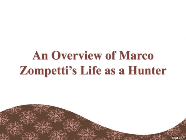 An Overview of Marco Zompetti’s Life as a Hunter