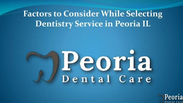Factors to Consider While Selecting Dentistry Service in Peoria IL