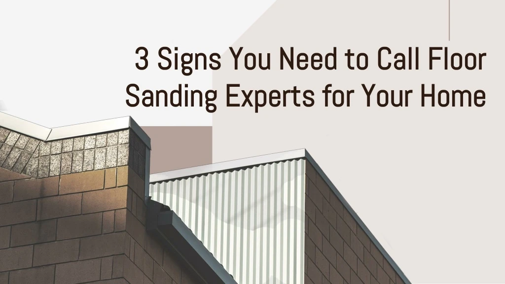 3 signs you need to call floor sanding experts for your home