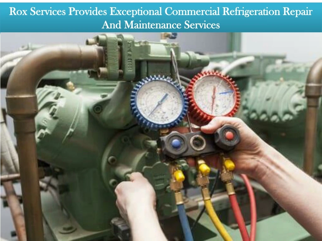 rox services provides exceptional commercial refrigeration repair and maintenance services