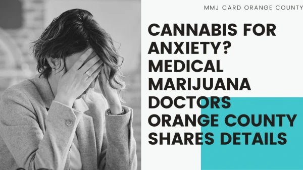 Cannabis for anxiety? Medical marijuana doctors orange county shares details