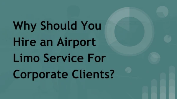 Why Should You Hire an Airport Limo Service For Corporate Clients?