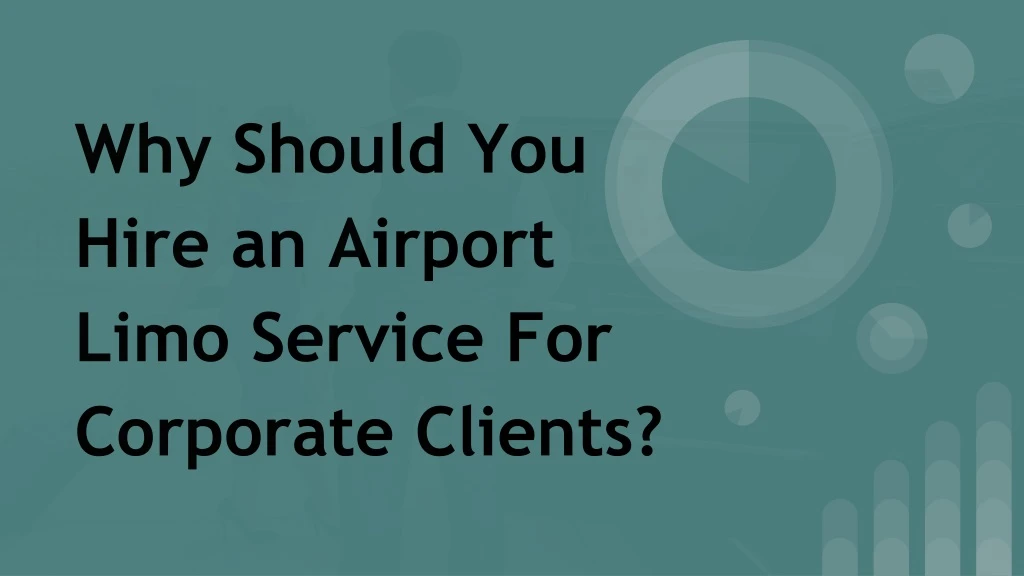 why should you hire an airport limo service for corporate clients