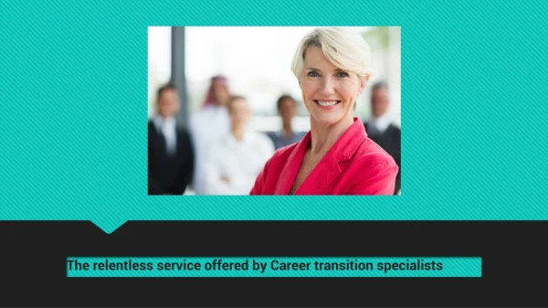 The relentless service offered by Career transition specialists