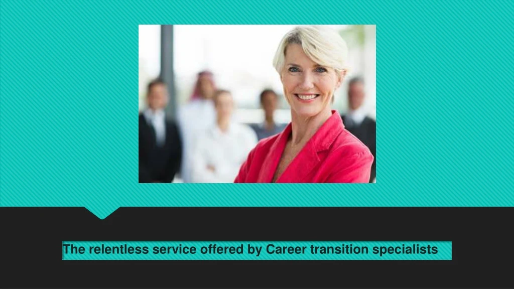 the relentless service offered by career